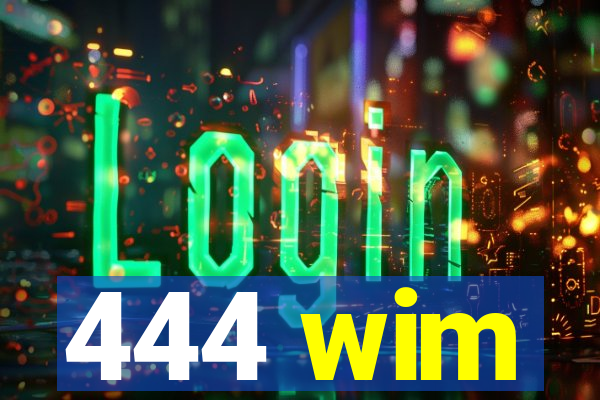 444 wim